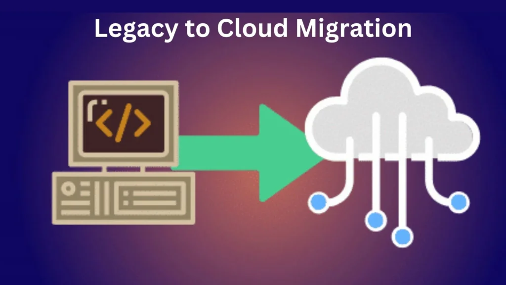 Legacy to Cloud Migration