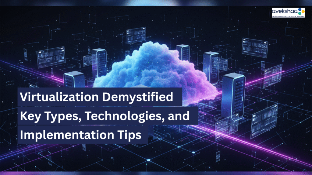 Virtualization Demystified: Key Types, Technologies, and Implementation Tips 